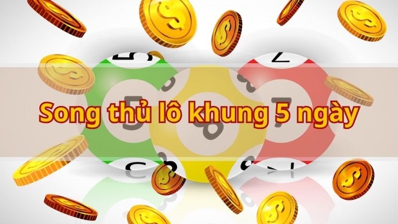 Nuôi lô song thủ khung 5 ngày là gì?