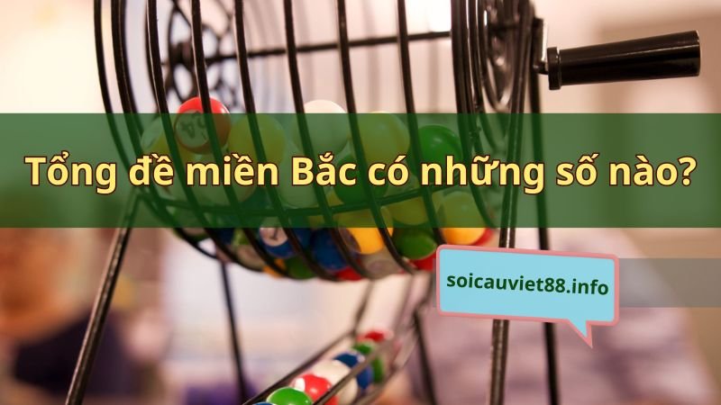 Tổng đề miền Bắc có những số nào?