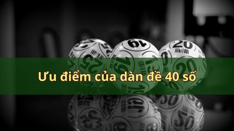 Ưu điểm của dàn đề 40 số