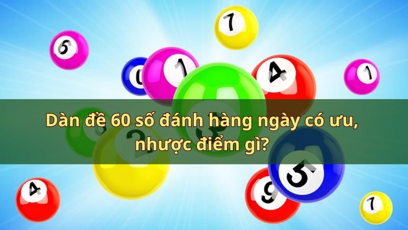 Dàn đề 60 số đánh hàng ngày có ưu, nhược điểm gì?