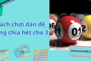 Dàn đề chia hết cho 3 là gì? Cách chơi hiệu quả nhất