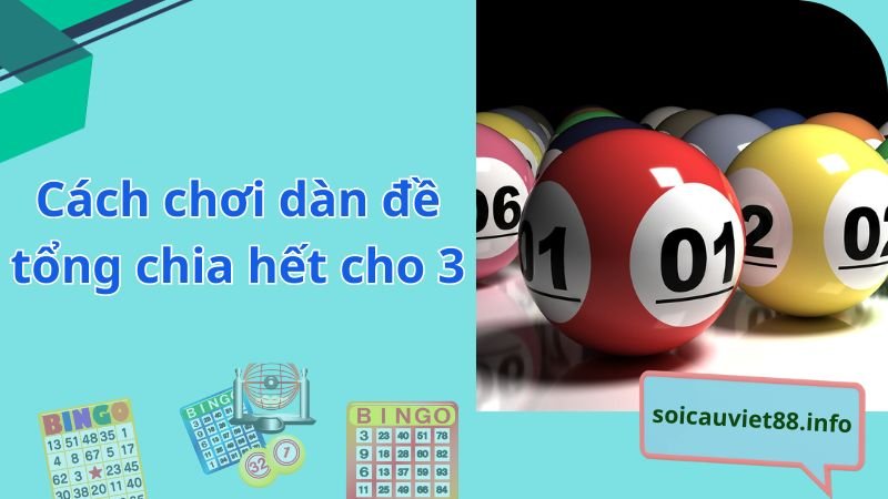 Cách chơi dàn đề tổng chia hết cho 3 hiệu quả nhất