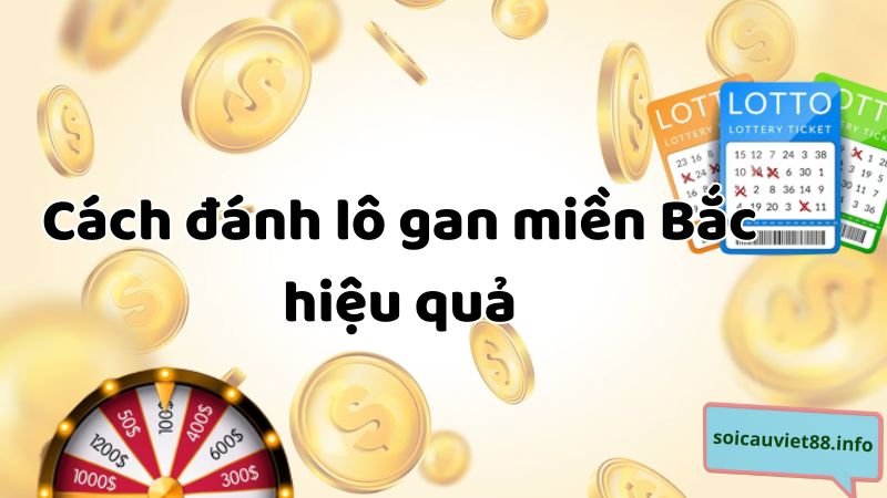 Cách đánh lô gan miền Bắc hiệu quả