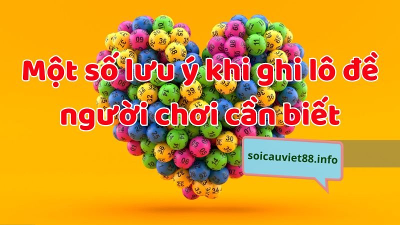 Một số lưu ý khi ghi lô đề người chơi cần biết