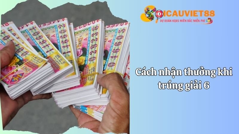 Cách nhận thưởng khi trúng giải 6