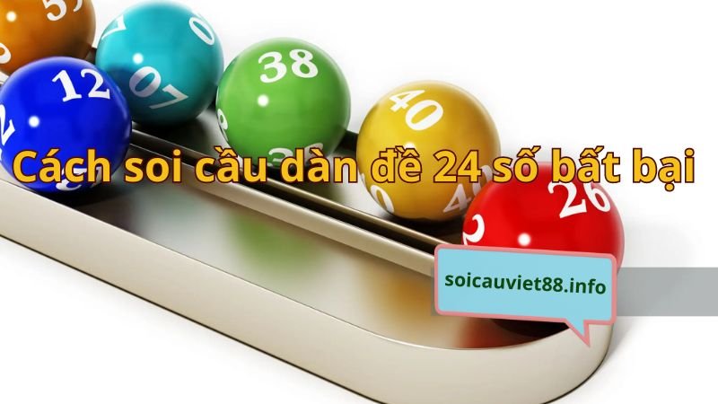 Cách soi cầu dàn đề 24 số bất bại 