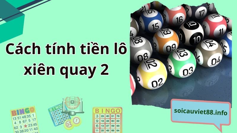 Cách tính tiền lô xiên quay 2 chuẩn nhất