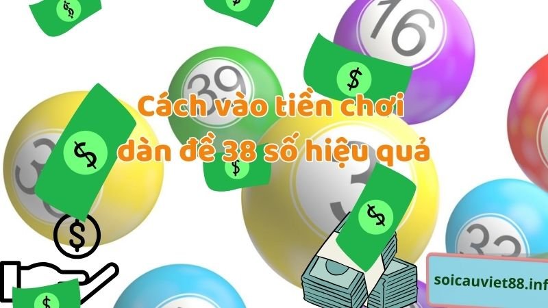 Cách vào tiền chơi dàn đề 38 số hiệu quả