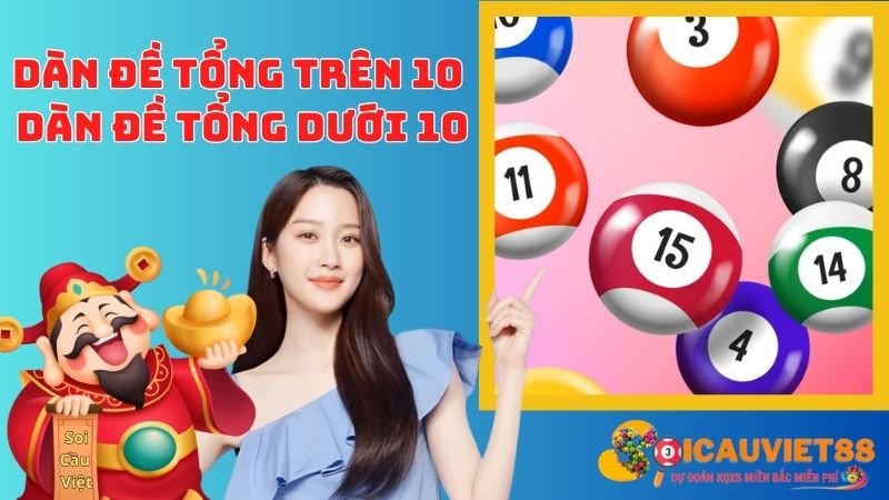 Dàn đề tổng trên 10 và dàn đề tổng dưới 10 là gì? 