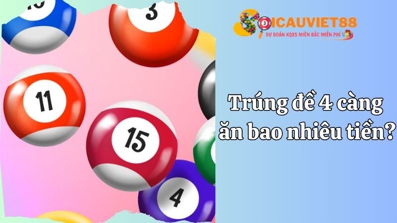 Trúng đề 4 càng ăn bao nhiêu tiền?