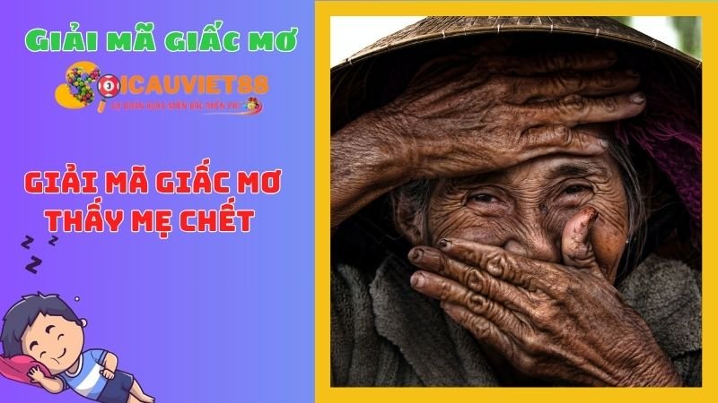 Giải mã giấc mơ thấy mẹ chết chi tiết