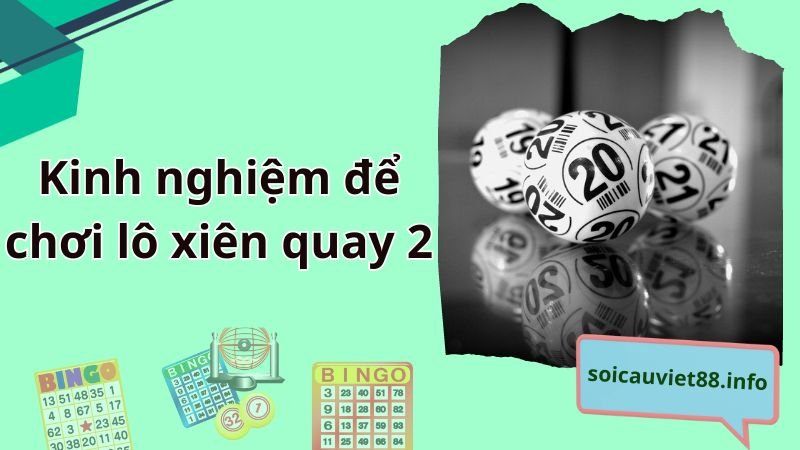 Kinh nghiệm để chơi lô xiên quay 2 hiệu quả cao