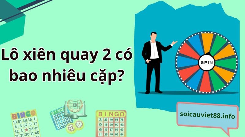 Lô xiên quay 2 có bao nhiêu cặp?