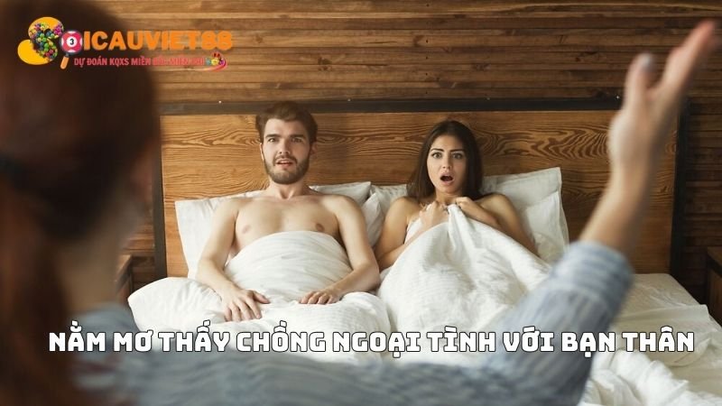 Nằm mơ thấy chồng ngoại tình với bạn thân