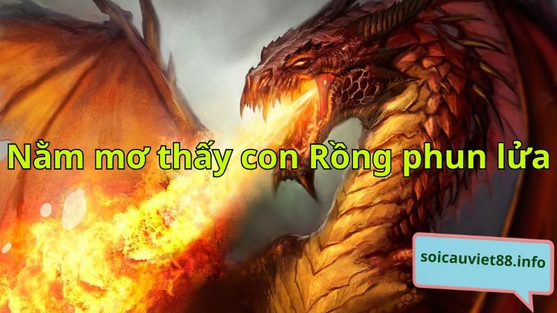 Nằm mơ thấy con Rồng phun lửa