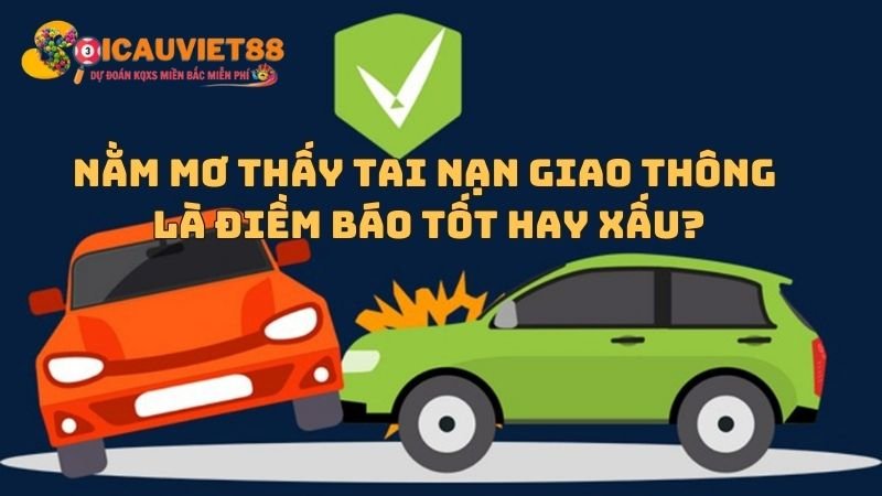 Nằm mơ thấy tai nạn giao thông là điềm báo tốt hay xấu?