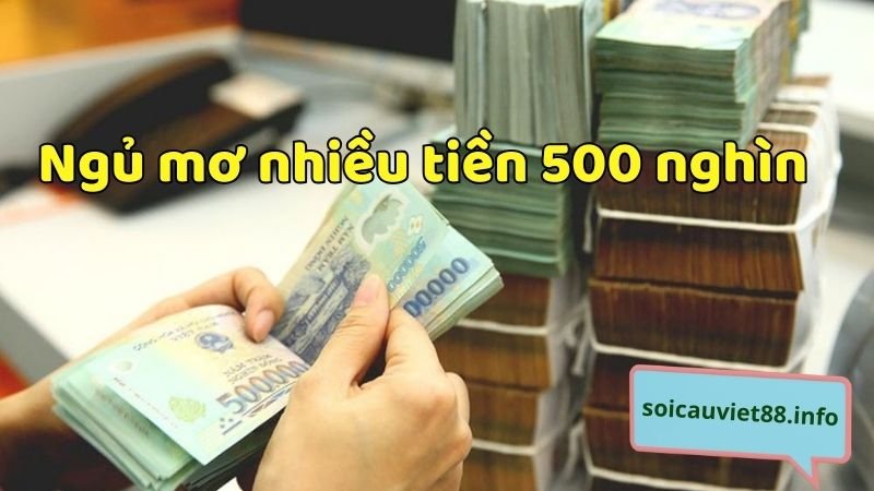 Ngủ mơ nhiều tiền 500 nghìn