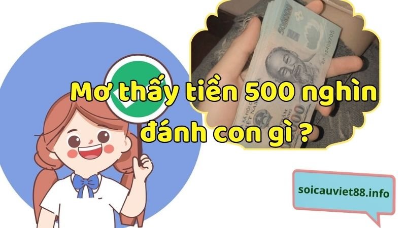 Mơ thấy tiền 500 nghìn đánh con gì dễ trúng?