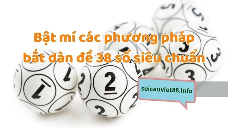 Bật mí các phương pháp bắt dàn đề 38 số siêu chuẩn