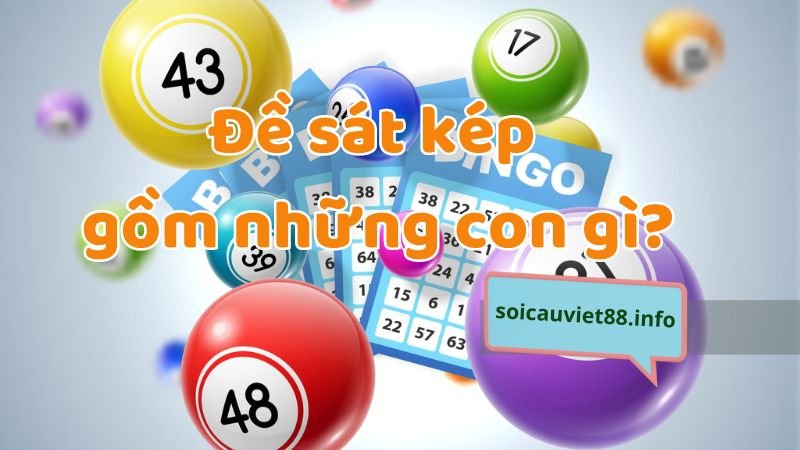 Đề sát kép gồm những con gì?