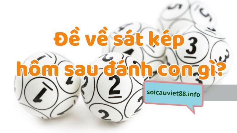 Đề về sát kép hôm sau đánh con gì?