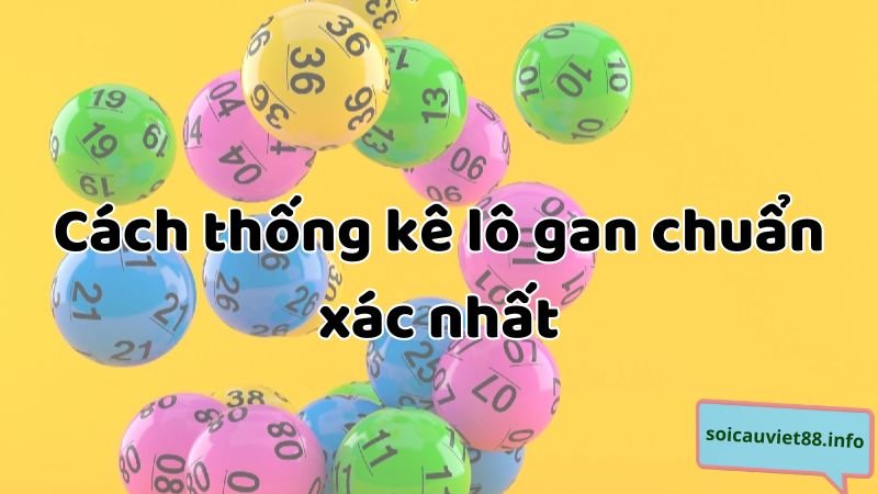 Cách thống kê lô gan chuẩn xác nhất