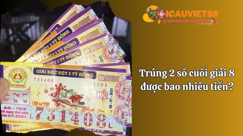 Trúng 2 số cuối giải 8 được bao nhiêu tiền?