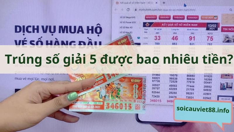 Trúng số giải 5 được bao nhiêu tiền?