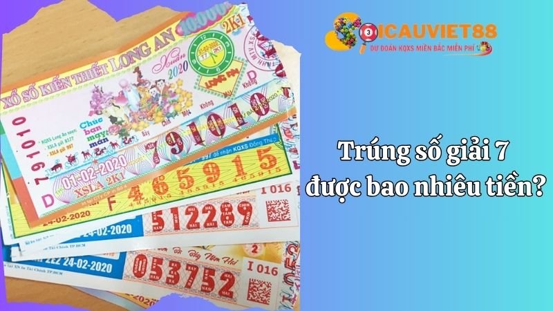 Trúng số giải 7 được bao nhiêu tiền?