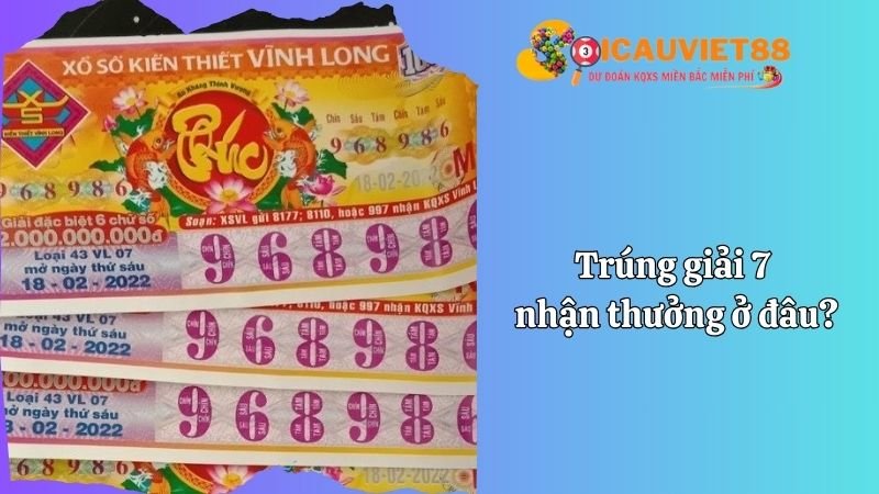 Trúng giải 7 nhận thưởng ở đâu?