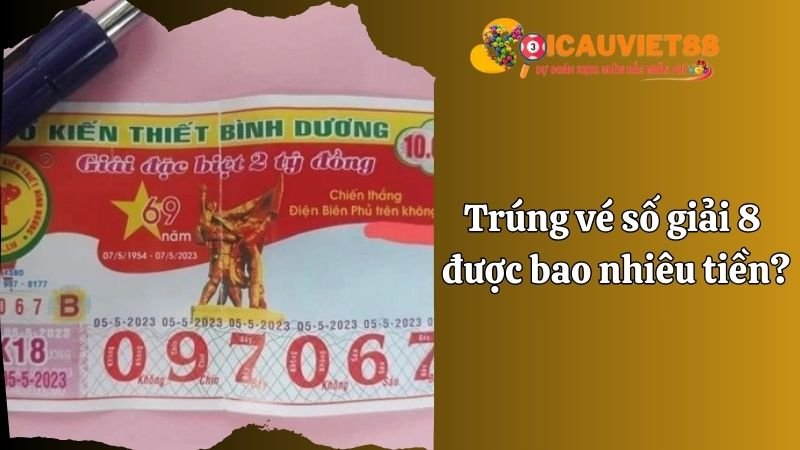 Trúng vé số giải 8 được bao nhiêu tiền?