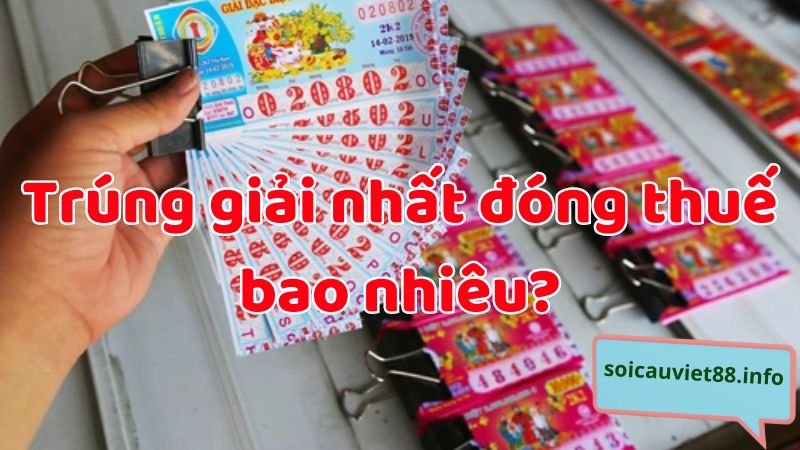 Trúng giải nhất ở miền Bắc được bao nhiêu tiền?