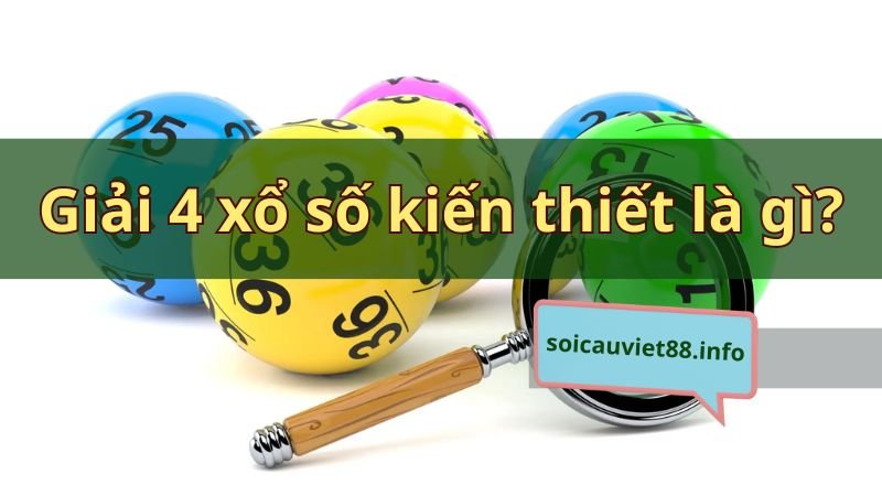 Giải 4 xổ số kiến thiết là gì?